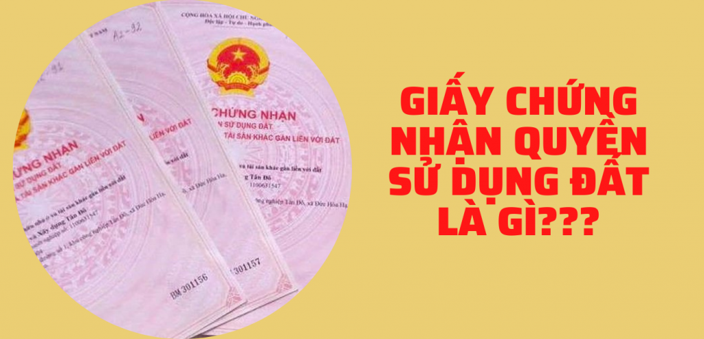 GIẤY CHỨNG NHẬN QUYỀN SỬ DỤNG ĐẤT LÀ GÌ? QUAN TRỌNG NHƯ THẾ NÀO?